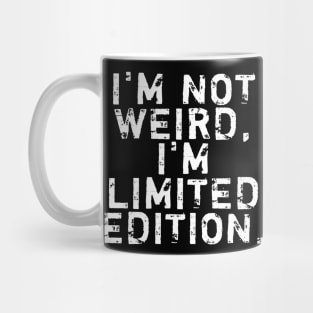 I'm not weird, I'm limited edition Mug